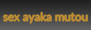 sex ayaka mutou